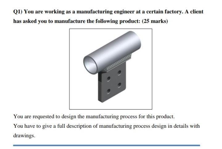 Solved Q1) You Are Working As A Manufacturing Engineer At A | Chegg.com