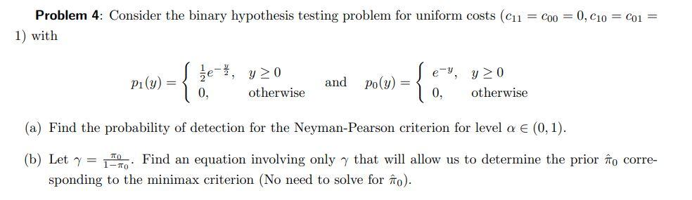 Solved Problem 4: Consider the binary hypothesis testing | Chegg.com