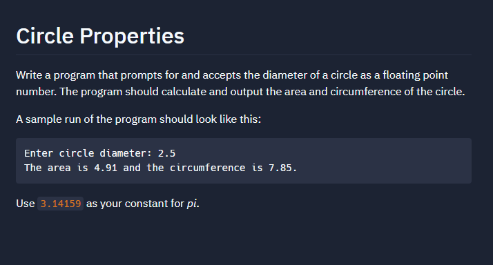 Circle Properties
Write a program that prompts for and accepts the diameter of a circle as a floating point number. The progr