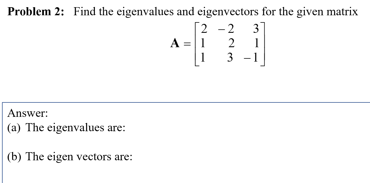 Solved Problem 2: Find the eigenvalues and eigenvectors for | Chegg.com
