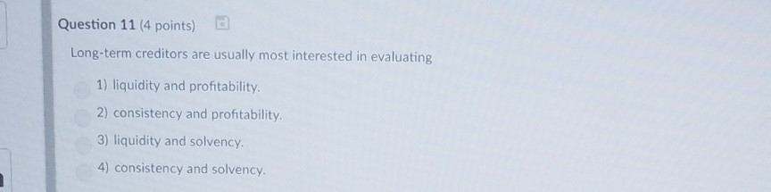 Solved Question 11 (4 points) Long-term creditors are | Chegg.com