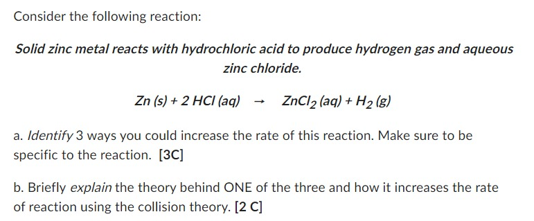 Consider the following reaction:
Solid zinc metal reacts with hydrochloric acid to produce hydrogen gas and aqueous zinc chlo