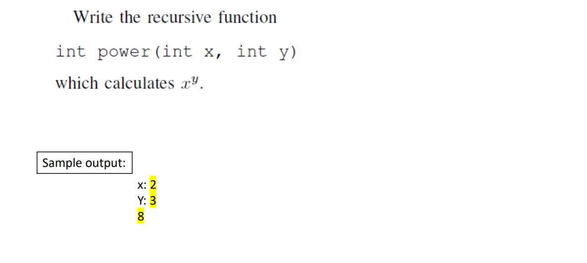 Solved Write the recursive function int power (int x, int y) | Chegg.com