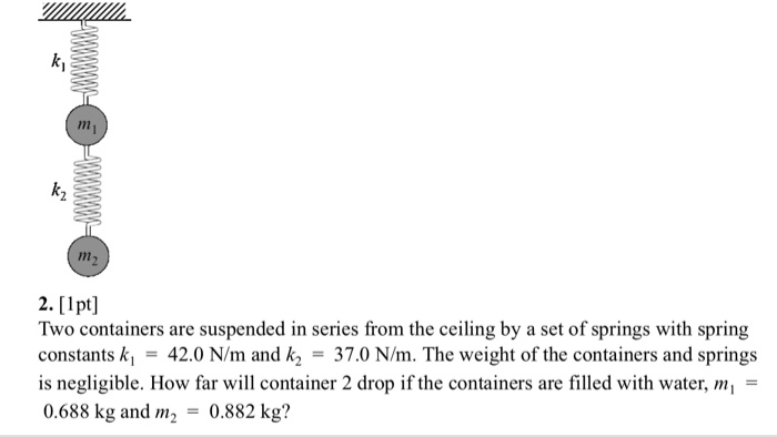 Solved 1 k, 2. [1pt] Two containers are suspended in series | Chegg.com