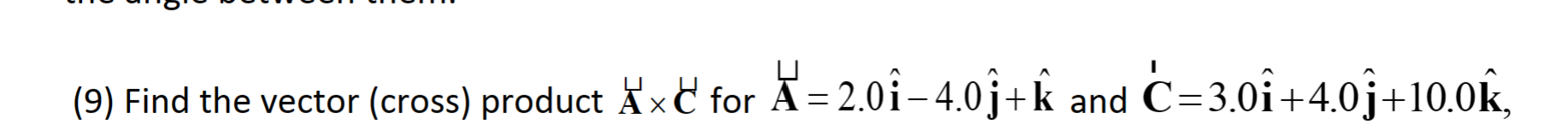 Solved (9) Find the vector (cross) product A×C˙ for | Chegg.com