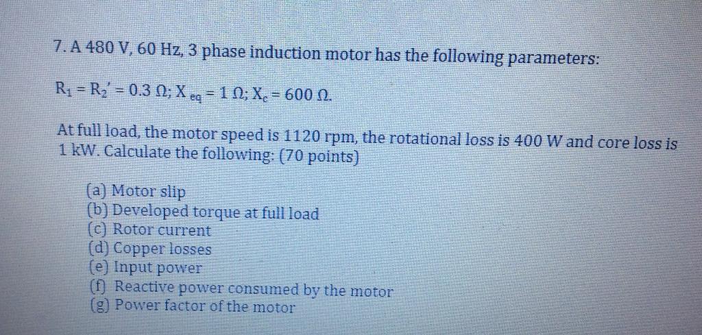 Solved 7. A 480 V, 60 Hz, 3 phase induction motor has the | Chegg.com