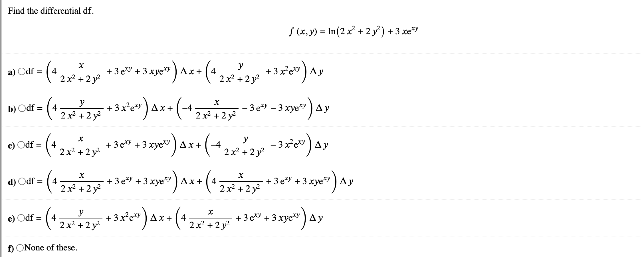 Find the differential df. \[ f(x, y)=\ln \left(2 x^{2}+2 y^{2}\right)+3 x \mathrm{e}^{x y} \] a) \( \bigcirc \mathrm{df}=\lef