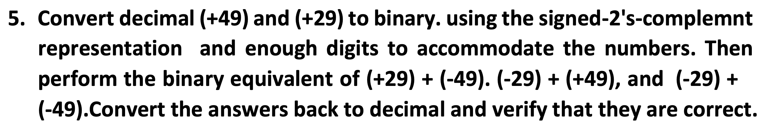 Solved 5. Convert decimal ( +49) and (+29) to binary. using | Chegg.com