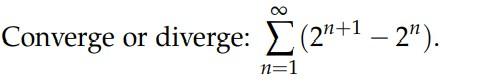 Solved Converge or diverge: ∑n=1∞(2n+1−2n). | Chegg.com