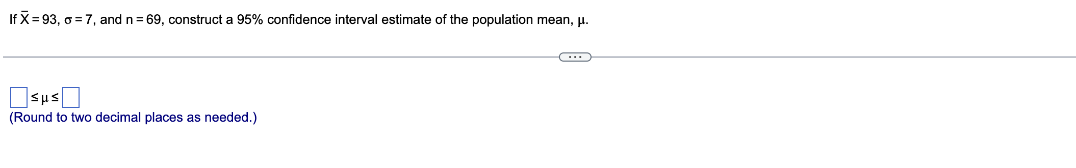 Solved If x‾=93,σ=7, ﻿and n=69, ﻿construct a 95% ﻿confidence | Chegg.com