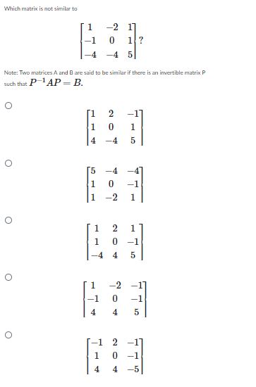 Solved Which matrix is not similar to ⎣⎡1−1−4−20−4115⎦⎤? | Chegg.com