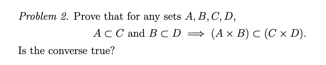 Solved Problem 2. Prove That For Any Sets A,B,C,D, A⊂C And | Chegg.com