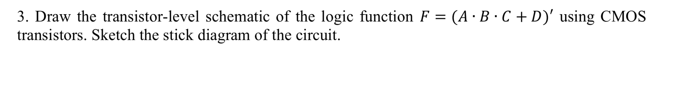 Solved 3. Draw the transistor-level schematic of the logic | Chegg.com