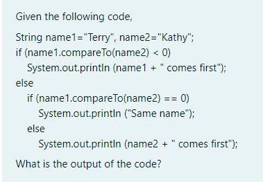 Solved Given the following code, String name1=