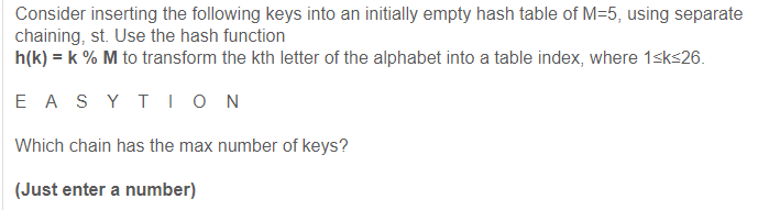 Solved Consider inserting the following keys into an | Chegg.com