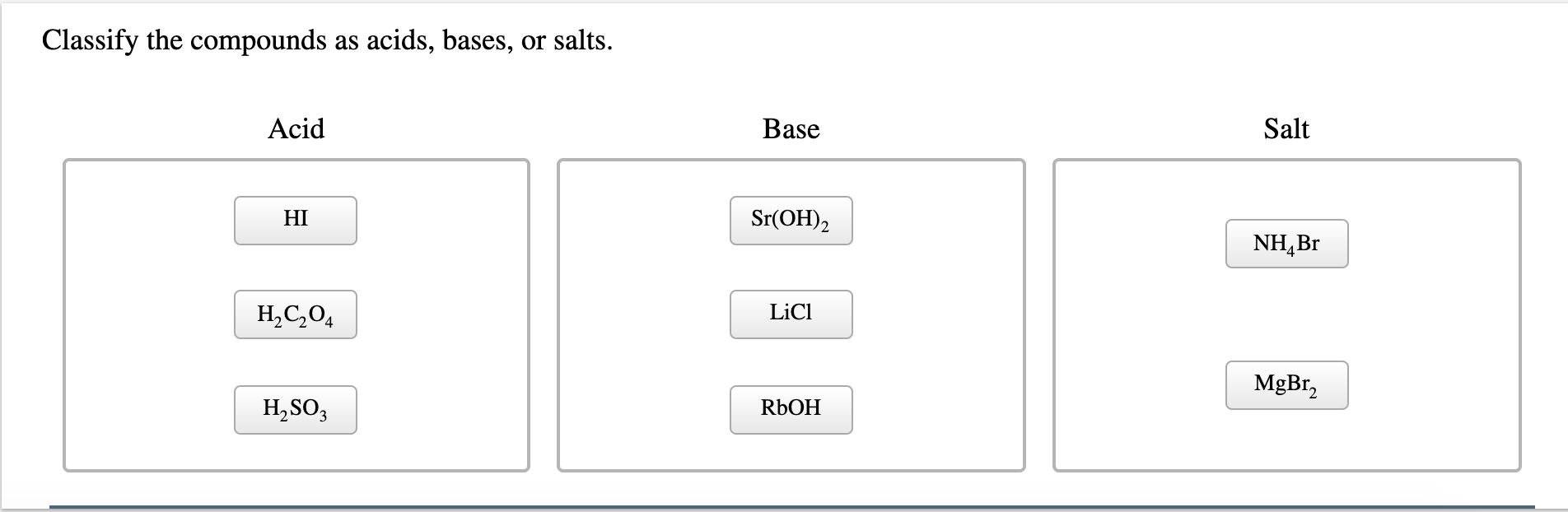 Solved Classify The Compounds As Acids Bases Or Salts Chegg Com