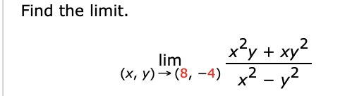 Solved Find the limit.lim(x,y)→(8,-4)x2y+xy2x2-y2 | Chegg.com