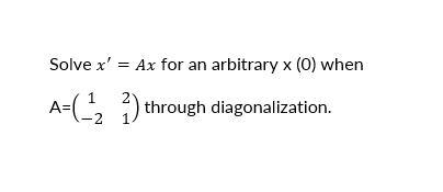 Solved Solve x' = Ax for an arbitrary x (0) when A=(-42 î) | Chegg.com