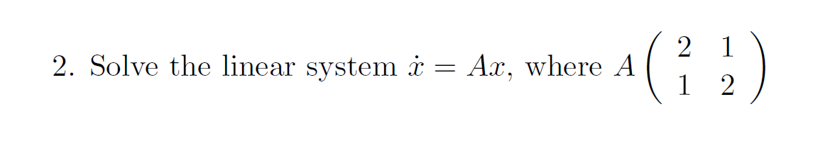 Solved 2. Solve the linear system i = Ar, where A ( 2 1 1 2 | Chegg.com