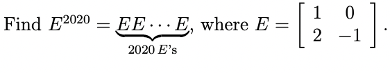 Solved E2020=2020E ’s EE⋯E, where E=[120−1] | Chegg.com