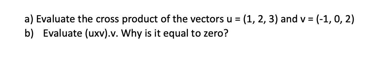 Solved a) Evaluate the cross product of the vectors u = (1, | Chegg.com