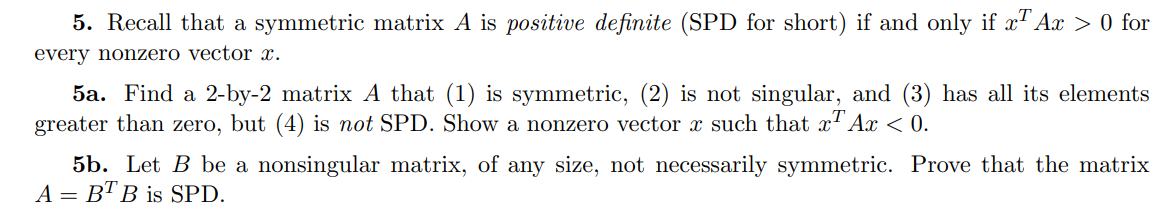 5. Recall that a symmetric matrix A is positive definite (SPD for short) if and only if xI Ax > 0 for every nonzero vector x.