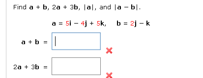 Solved Find A+b,2a+3b,∣a∣, And ∣a−b∣ A=5i−4j+5k,b=2j−k A+b= | Chegg.com