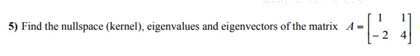 Solved 5) Find The Nullspace (kernel), Eigenvalues And | Chegg.com