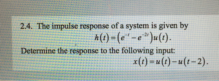 Solved The Impulse Response Of A System Is Given By H(t) = | Chegg.com