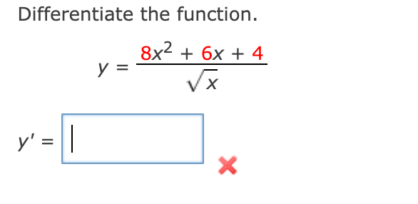 Differentiate the function. \[ y=\frac{8 x^{2}+6 x+4}{\sqrt{x}} \] \[ y^{\prime}= \]