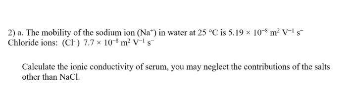 Solved 2) a. The mobility of the sodium ion (Na+)in water at | Chegg.com