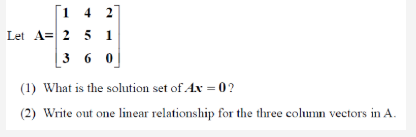 Solved 1 4 2 Let A= 2 5 1 (3 6 0] (1) What is the solution | Chegg.com