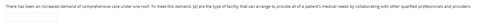 There has been an increased demand of comprehensive care under one roof. To meet this demand, [a] are the type of facility th