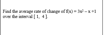 Solved = Find the average rate of change of f(x) = 3x2 - x | Chegg.com