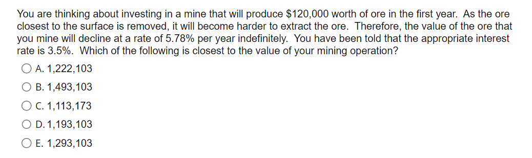 Solved You are thinking about investing in a mine that will | Chegg.com