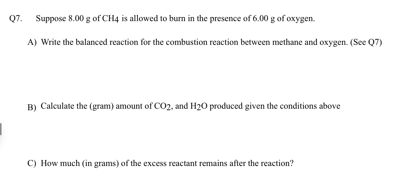 Solved Q7. Suppose 8.00 g of CH4 is allowed to burn in the