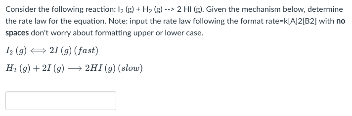 Consider the following reaction: \( \mathrm{I}_{2}(\mathrm{~g})+\mathrm{H}_{2}(\mathrm{~g})->2 \mathrm{HI}(\mathrm{g}) \). Gi