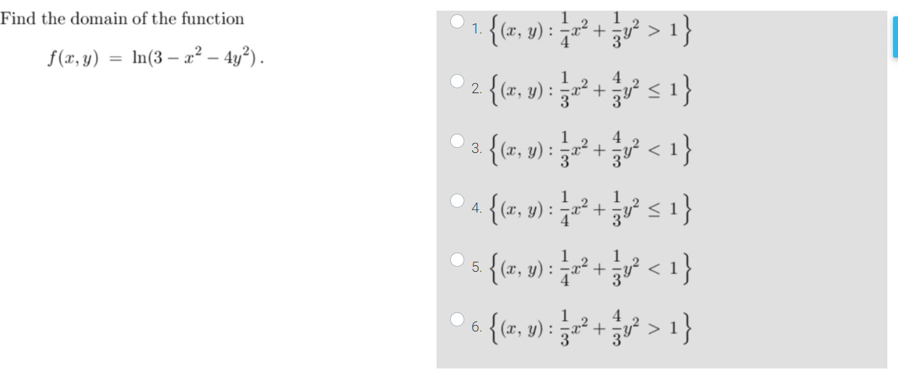 Find the domain of the function \[ f(x, y)=\ln \left(3-x^{2}-4 y^{2}\right) . \] 1. \( \left\{(x, y): \frac{1}{4} x^{2}+\frac