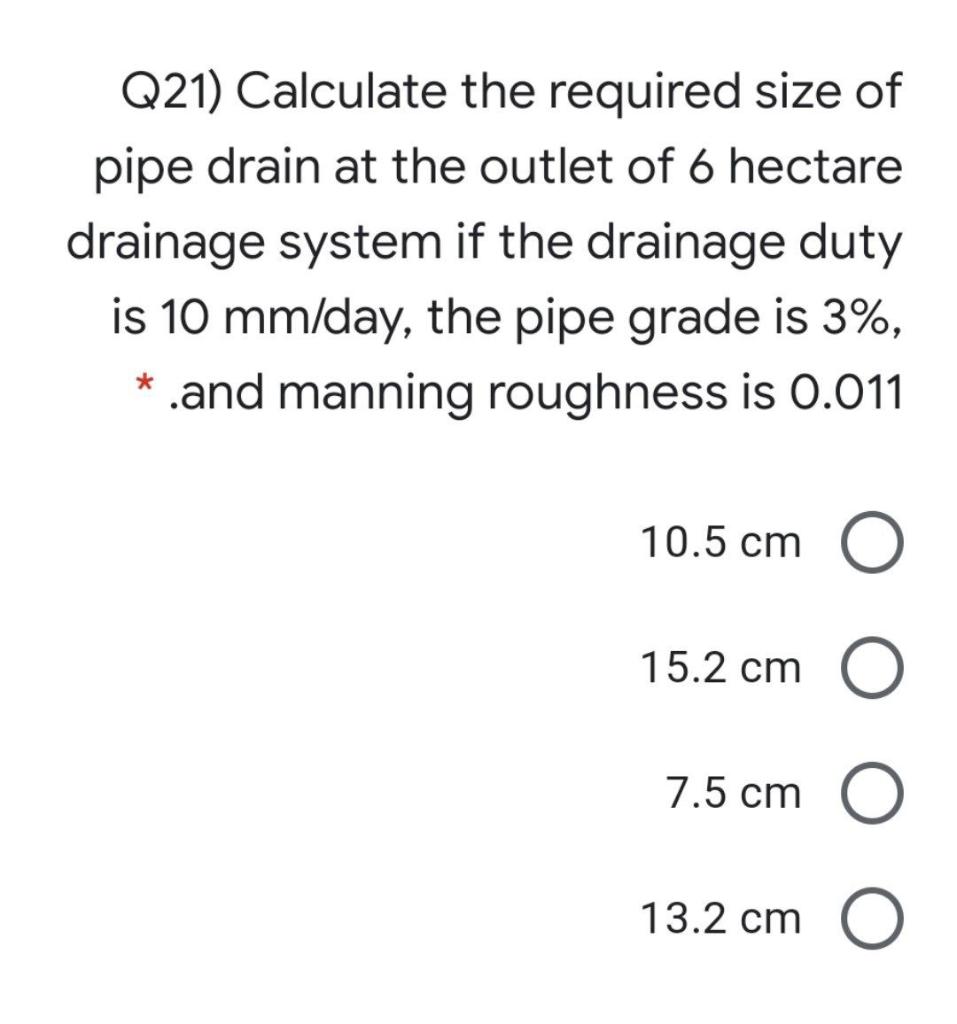 Solved Q21) Calculate the required size of pipe drain at the