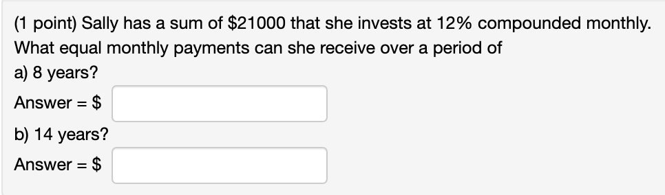 Solved (1 point) Sally has a sum of $21000 that she invests | Chegg.com