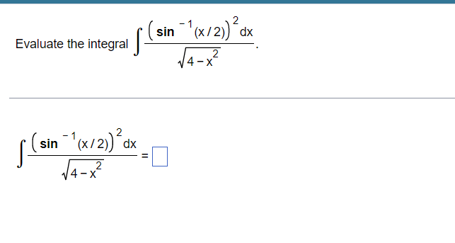 Evaluate the integral (sin (sin - (X/2))?dx VA-x² 2 4-X sin (x/a))?d: dx = 14 2 4-X