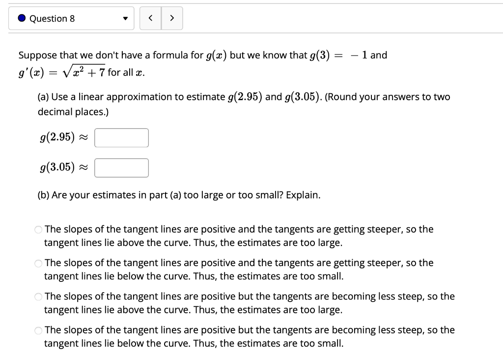 Suppose that we dont have a formula for \( g(x) \) but we know that \( g(3)=-1 \) and \( g^{\prime}(x)=\sqrt{x^{2}+7} \) for