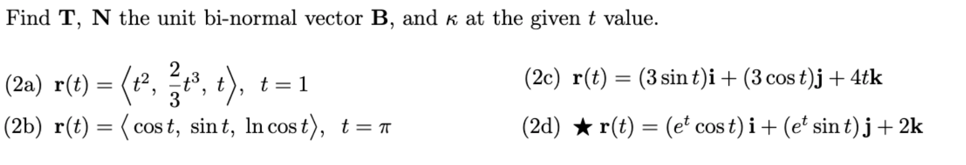 Solved Find T, N the unit bi-normal vector B, and k at the | Chegg.com