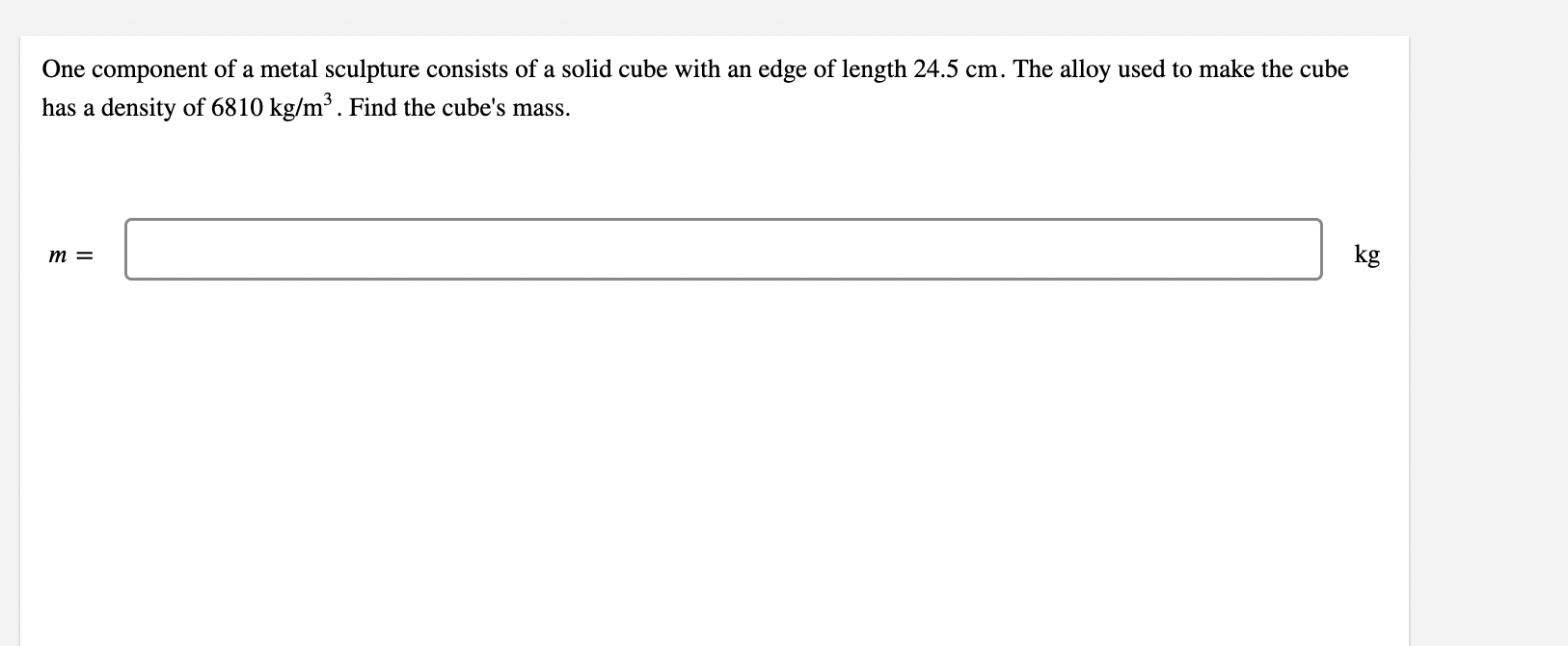 One component of a metal sculpture consists of a solid cube with an edge of length \( 24.5 \mathrm{~cm} \). The alloy used to
