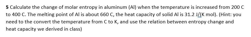 Solved 5 Calculate the change of molar entropy in aluminum | Chegg.com