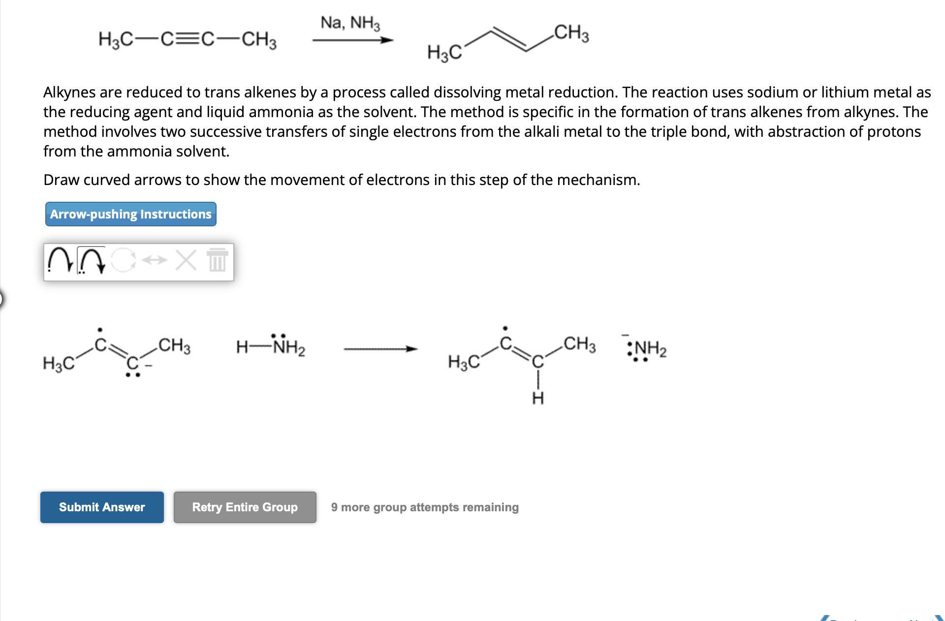 \( \stackrel{\mathrm{Na}, \mathrm{NH}_{3}}{\longrightarrow} \)
Alkynes are reduced to trans alkenes by a process called disso