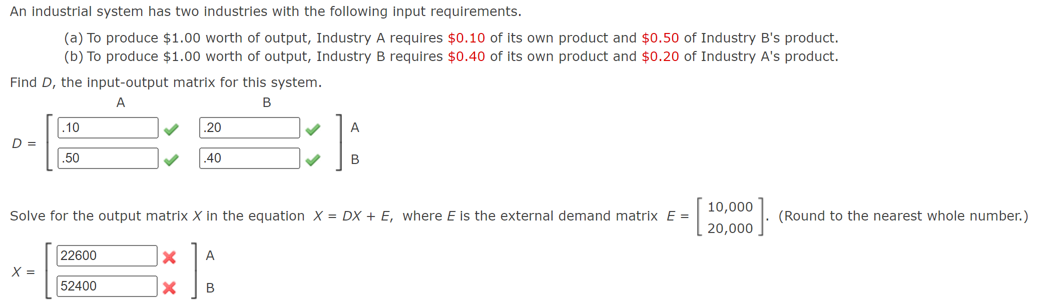 An industrial system has two industries with the following input requirements.
(a) To produce \( \$ 1.00 \) worth of output, 