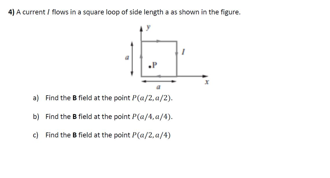 Solved 4) A current I flows in a square loop of side length | Chegg.com