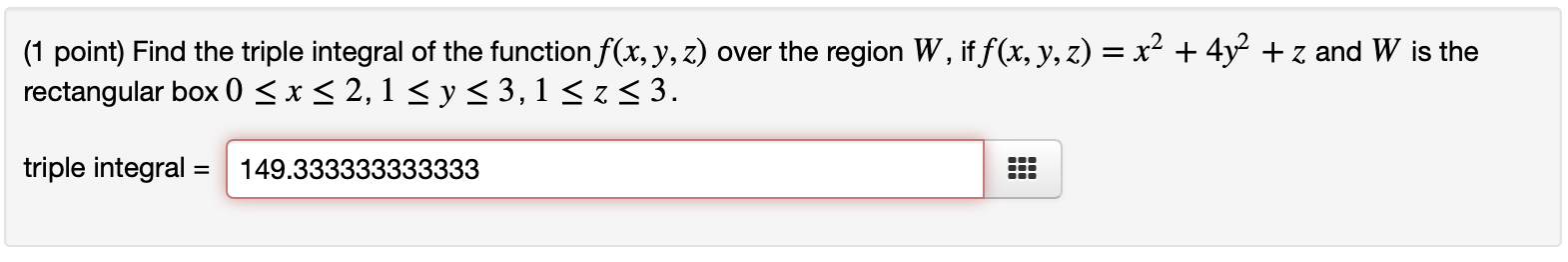 Solved (1 point) Find the triple integral of the function | Chegg.com