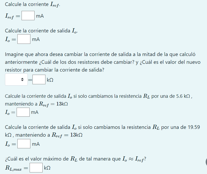 Calcule la corriente \( I_{\text {ref }} \). \[ I_{\text {ref }}=\quad \mathrm{mA} \] Calcule la corriente de salida \( I_{o